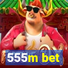 555m bet